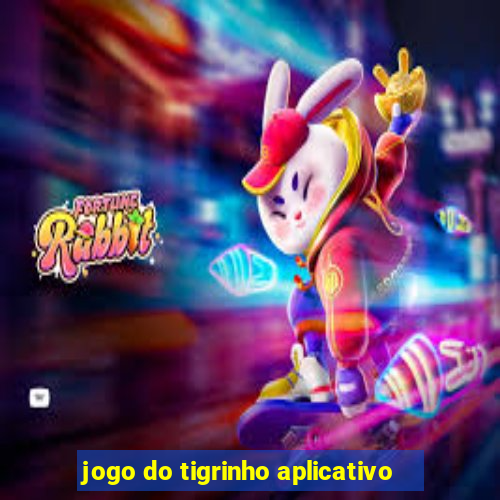 jogo do tigrinho aplicativo